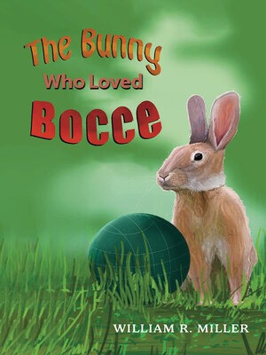 cover image of The Bunny Who Loved Bocce